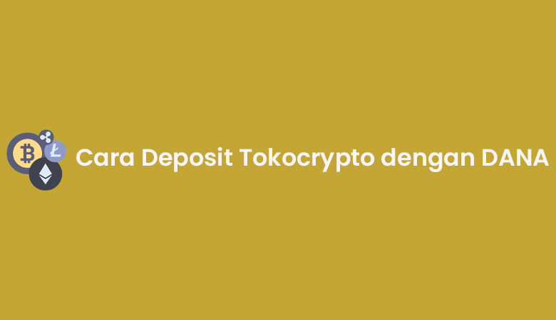 Cara Deposit Tokocrypto dengan DANA Terbaru