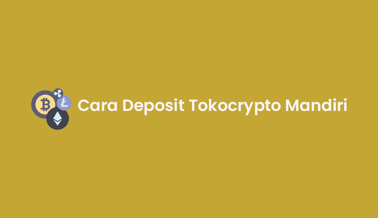 Cara Deposit Tokocrypto Mandiri