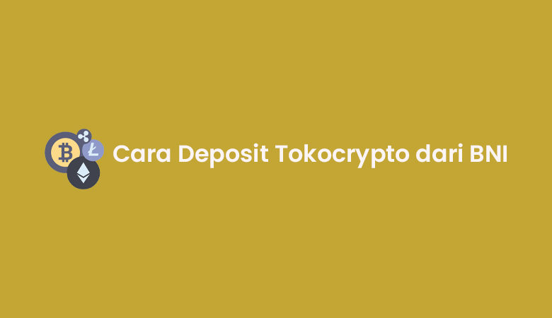 Cara Deposit Tokocrypto dari BNI