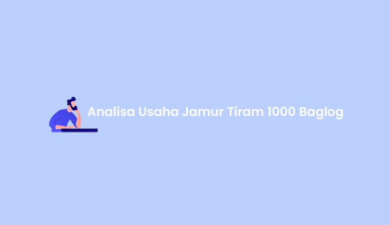 Analisa Usaha Jamur Tiram 1000 Baglog