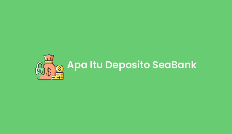 Apa Itu Deposito SeaBank