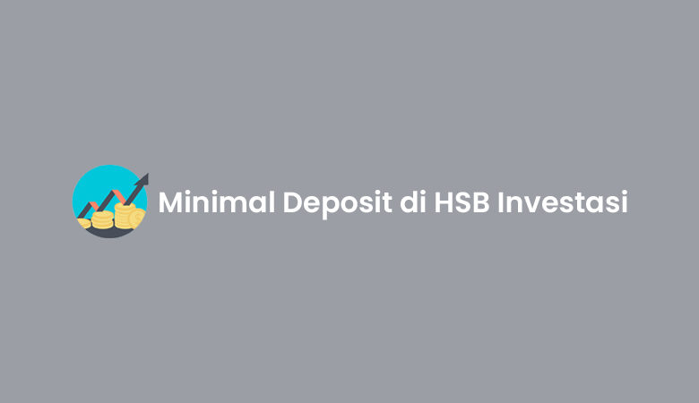Minimal Deposit di HSB Investasi