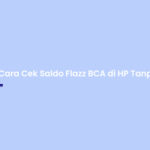 Cara Cek Saldo Flazz BCA di HP Tanpa NFC