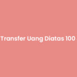 Cara Transfer Uang Diatas 100 Juta BCA