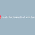 Supplier Baju Bangkok Murah untuk Reseller